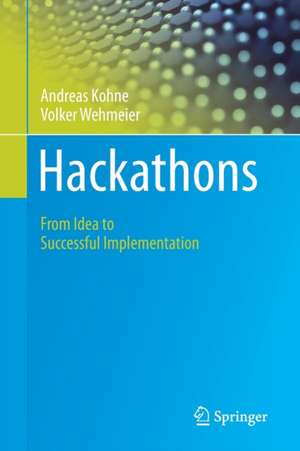 Hackathons: From Idea to Successful Implementation de Andreas Kohne