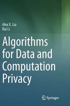 Algorithms for Data and Computation Privacy de Alex X. Liu