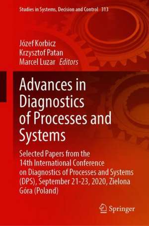 Advances in Diagnostics of Processes and Systems: Selected Papers from the 14th International Conference on Diagnostics of Processes and Systems (DPS), September 21–23, 2020, Zielona Góra (Poland) de Józef Korbicz