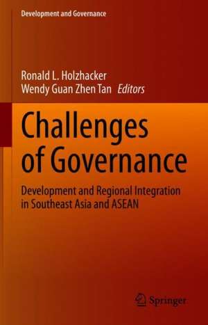 Challenges of Governance: Development and Regional Integration in Southeast Asia and ASEAN de Ronald L. Holzhacker