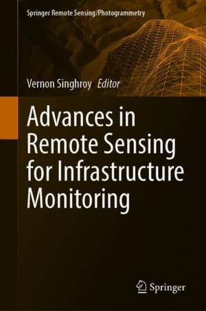 Advances in Remote Sensing for Infrastructure Monitoring de Vernon Singhroy