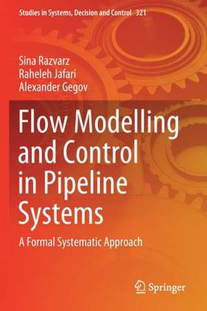 Flow Modelling and Control in Pipeline Systems: A Formal Systematic Approach de Sina Razvarz