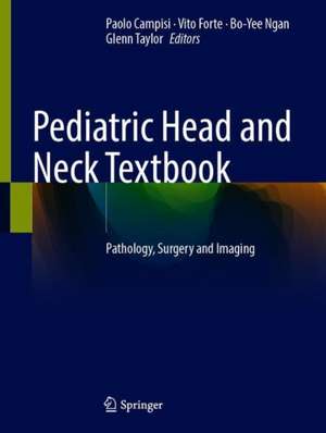 Pediatric Head and Neck Textbook: Pathology, Surgery and Imaging de Paolo Campisi