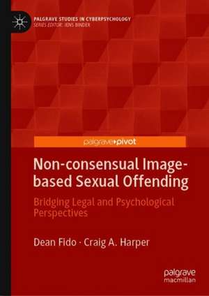 Non-consensual Image-based Sexual Offending: Bridging Legal and Psychological Perspectives de Dean Fido