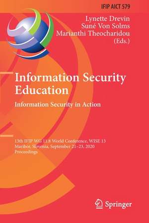 Information Security Education. Information Security in Action: 13th IFIP WG 11.8 World Conference, WISE 13, Maribor, Slovenia, September 21–23, 2020, Proceedings de Lynette Drevin