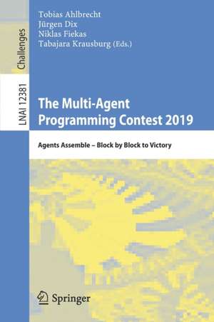 The Multi-Agent Programming Contest 2019: Agents Assemble – Block by Block to Victory de Tobias Ahlbrecht