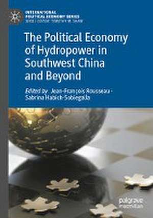 The Political Economy of Hydropower in Southwest China and Beyond de Jean-François Rousseau