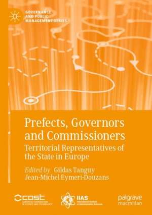 Prefects, Governors and Commissioners: Territorial Representatives of the State in Europe de Gildas Tanguy