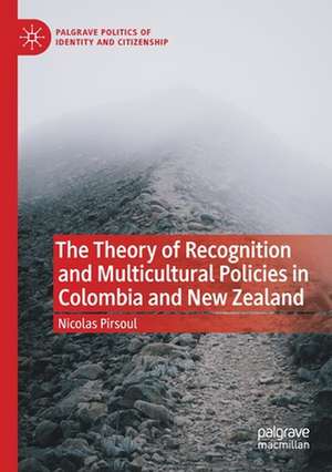 The Theory of Recognition and Multicultural Policies in Colombia and New Zealand de Nicolas Pirsoul