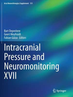 Intracranial Pressure and Neuromonitoring XVII de Bart Depreitere