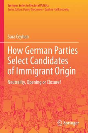 How German Parties Select Candidates of Immigrant Origin: Neutrality, Opening or Closure? de Sara Ceyhan