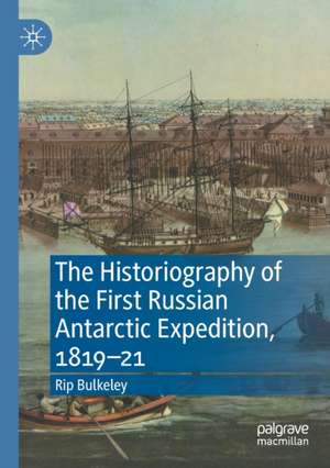 The Historiography of the First Russian Antarctic Expedition, 1819–21 de Rip Bulkeley