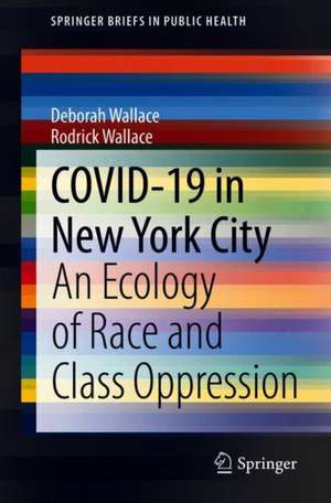 COVID-19 in New York City: An Ecology of Race and Class Oppression de Deborah Wallace