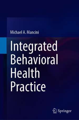 Integrated Behavioral Health Practice de Michael A. Mancini