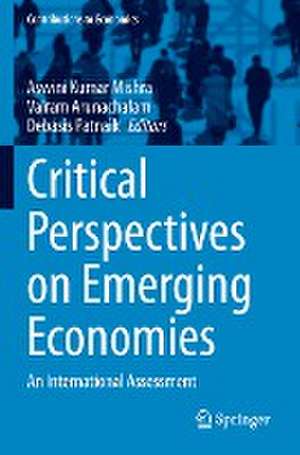 Critical Perspectives on Emerging Economies: An International Assessment de Aswini Kumar Mishra