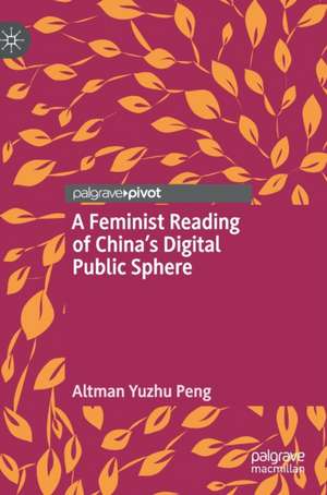 A Feminist Reading of China’s Digital Public Sphere de Altman Yuzhu Peng