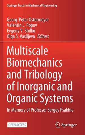 Multiscale Biomechanics and Tribology of Inorganic and Organic Systems: In memory of Professor Sergey Psakhie de Georg-Peter Ostermeyer