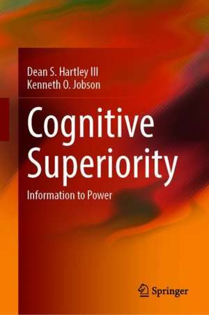 Cognitive Superiority: Information to Power de Dean S. Hartley III