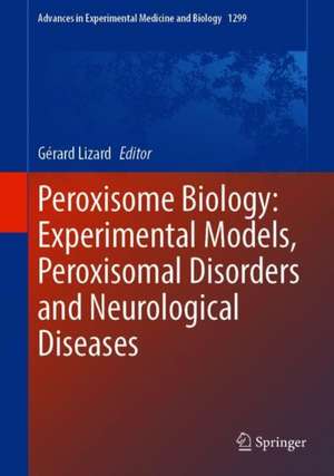 Peroxisome Biology: Experimental Models, Peroxisomal Disorders and Neurological Diseases de Gérard Lizard