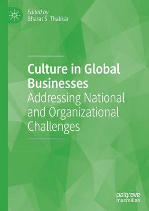 Culture in Global Businesses: Addressing National and Organizational Challenges de Bharat S. Thakkar