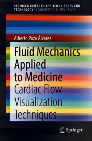 Fluid Mechanics Applied to Medicine: Cardiac Flow Visualization Techniques de Alberto Pozo Álvarez