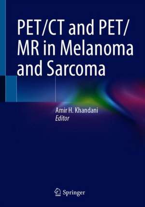 PET/CT and PET/MR in Melanoma and Sarcoma de Amir H. Khandani