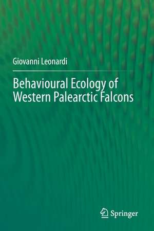 Behavioural Ecology of Western Palearctic Falcons de Giovanni Leonardi