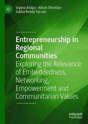 Entrepreneurship in Regional Communities: Exploring the Relevance of Embeddedness, Networking, Empowerment and Communitarian Values de Sujana Adapa