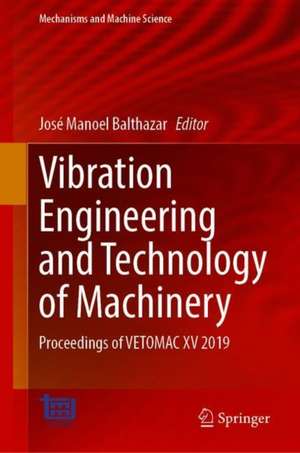 Vibration Engineering and Technology of Machinery: Proceedings of VETOMAC XV 2019 de José Manoel Balthazar