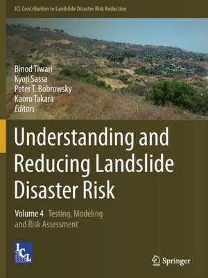 Understanding and Reducing Landslide Disaster Risk: Volume 4 Testing, Modeling and Risk Assessment de Binod Tiwari