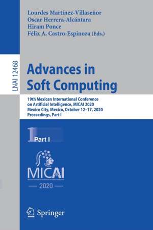 Advances in Soft Computing: 19th Mexican International Conference on Artificial Intelligence, MICAI 2020, Mexico City, Mexico, October 12–17, 2020, Proceedings, Part I de Lourdes Martínez-Villaseñor