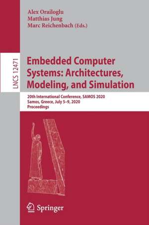 Embedded Computer Systems: Architectures, Modeling, and Simulation: 20th International Conference, SAMOS 2020, Samos, Greece, July 5–9, 2020, Proceedings de Alex Orailoglu