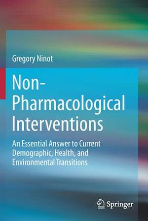 Non-Pharmacological Interventions: An Essential Answer to Current Demographic, Health, and Environmental Transitions de Gregory Ninot