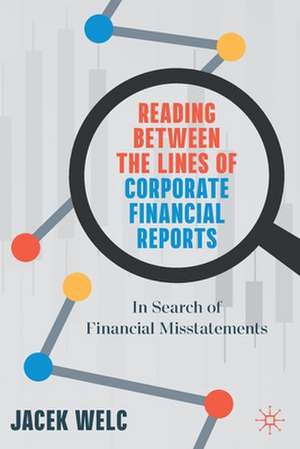 Reading Between the Lines of Corporate Financial Reports: In Search of Financial Misstatements de Jacek Welc