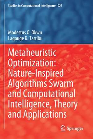 Metaheuristic Optimization: Nature-Inspired Algorithms Swarm and Computational Intelligence, Theory and Applications de Modestus O. Okwu