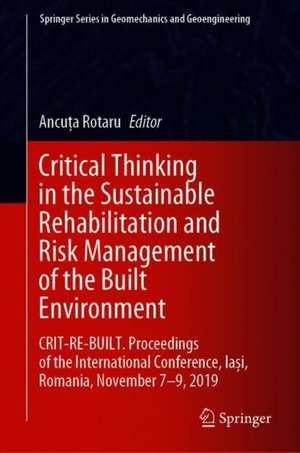 Critical Thinking in the Sustainable Rehabilitation and Risk Management of the Built Environment: CRIT-RE-BUILT. Proceedings of the International Conference, Iași, Romania, November 7-9, 2019 de Ancuța Rotaru