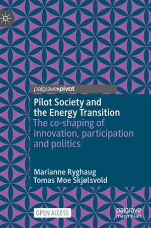 Pilot Society and the Energy Transition: The co-shaping of innovation, participation and politics de Marianne Ryghaug