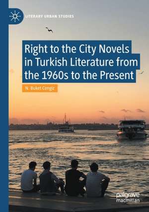 Right to the City Novels in Turkish Literature from the 1960s to the Present de N. Buket Cengiz