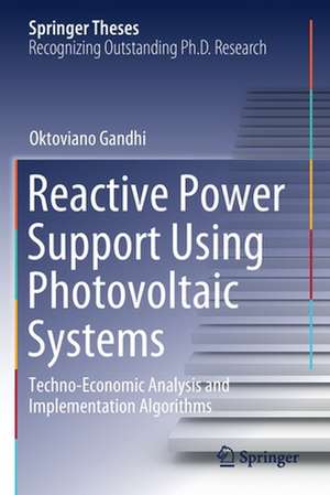 Reactive Power Support Using Photovoltaic Systems: Techno-Economic Analysis and Implementation Algorithms de Oktoviano Gandhi