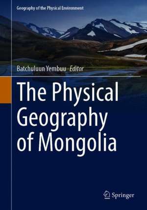 The Physical Geography of Mongolia de Batchuluun Yembuu