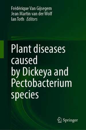 Plant Diseases Caused by Dickeya and Pectobacterium Species de Frédérique Van Gijsegem