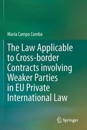 The Law Applicable to Cross-border Contracts involving Weaker Parties in EU Private International Law de María Campo Comba