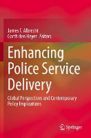 Enhancing Police Service Delivery: Global Perspectives and Contemporary Policy Implications de James F. Albrecht