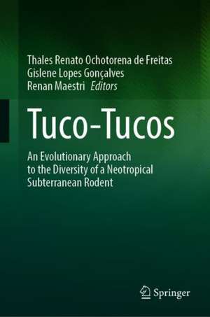 Tuco-Tucos: An Evolutionary Approach to the Diversity of a Neotropical Subterranean Rodent de Thales Renato Ochotorena de Freitas