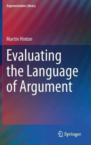 Evaluating the Language of Argument de Martin Hinton