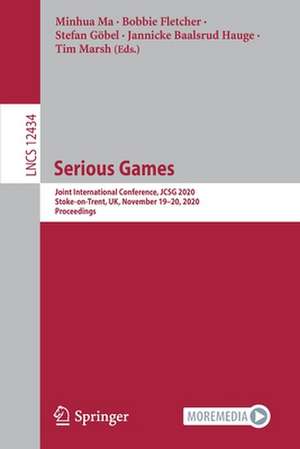 Serious Games: Joint International Conference, JCSG 2020, Stoke-on-Trent, UK, November 19–20, 2020, Proceedings de Minhua Ma