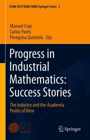 Progress in Industrial Mathematics: Success Stories: The Industry and the Academia Points of View de Manuel Cruz