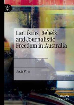 Larrikins, Rebels and Journalistic Freedom in Australia de Josie Vine