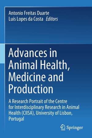 Advances in Animal Health, Medicine and Production: A Research Portrait of the Centre for Interdisciplinary Research in Animal Health (CIISA), University of Lisbon, Portugal de Antonio Freitas Duarte