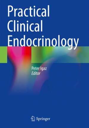 Practical Clinical Endocrinology de Peter Igaz